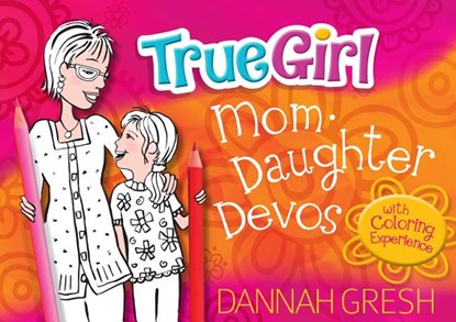 True Girl Mom-Daughter Devos: With Coloring Experience, Dannah Gresh - Paperback - 9780802419729