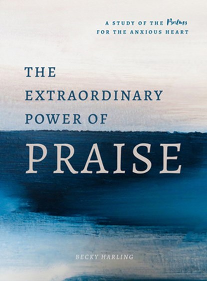 EXTRAORDINARY POWER OF PRAISE, Becky Harling - Paperback - 9780802420091
