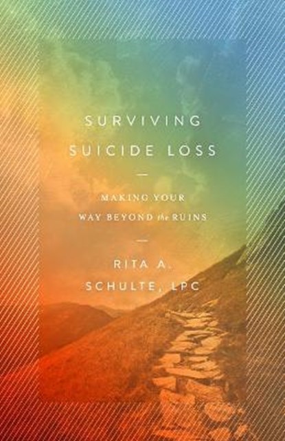 Surviving Suicide Loss: Making Your Way Beyond the Ruins, Rita A. Schulte Lpc - Paperback - 9780802420985