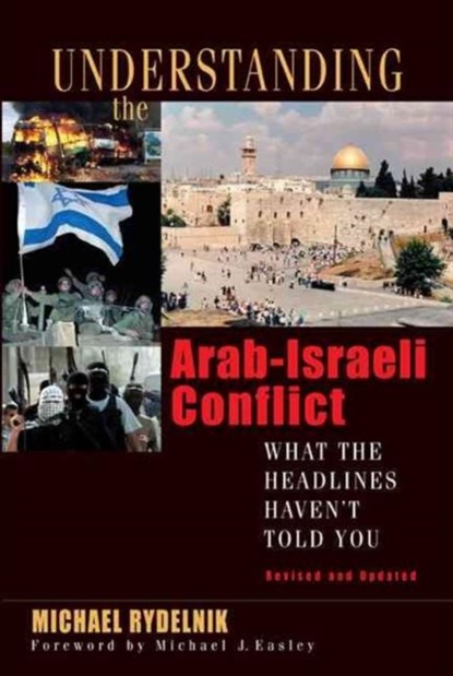 Understanding the Arab-Israeli Conflict: What the Headlines Haven't Told You, Michael Rydelnik - Paperback - 9780802426239