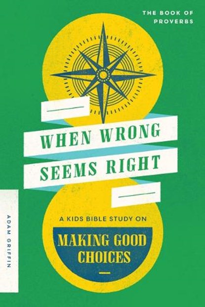 When Wrong Seems Right: A Kids Bible Study on Making Good Choices, Adam Griffin - Paperback - 9780802429407