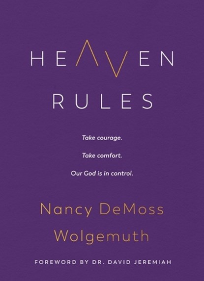 Heaven Rules: Take Courage. Take Comfort. Our God Is in Control., Nancy DeMoss Wolgemuth - Gebonden - 9780802429520