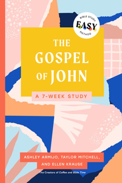 The Gospel Of John: The Easy Bible Study Method, Ashley Armijo - Paperback - 9780802434180