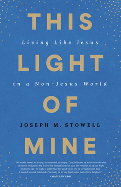 This Light of Mine: Living Like Jesus in a Non-Jesus World, Joseph M. Stowell - Paperback - 9780802435316