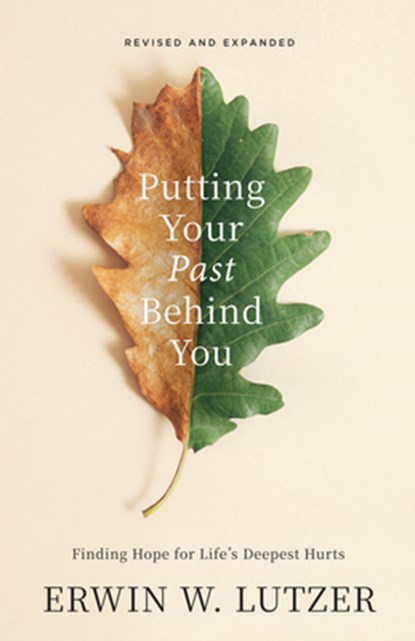 Putting Your Past Behind You: Finding Hope for Life's Deepest Hurts, Erwin W. Lutzer - Paperback - 9780802436221