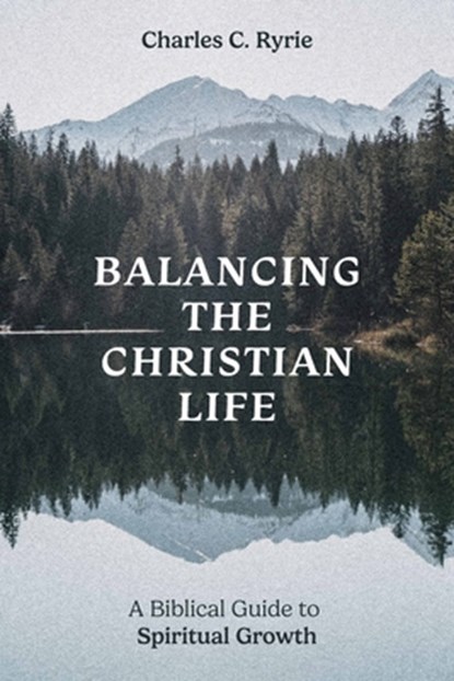 Balancing the Christian Life, Charles C. Ryrie - Paperback - 9780802437532