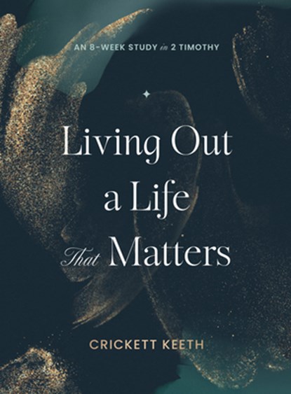 Living Out A Life That Matters, Crickett Keeth - Paperback - 9780802437570
