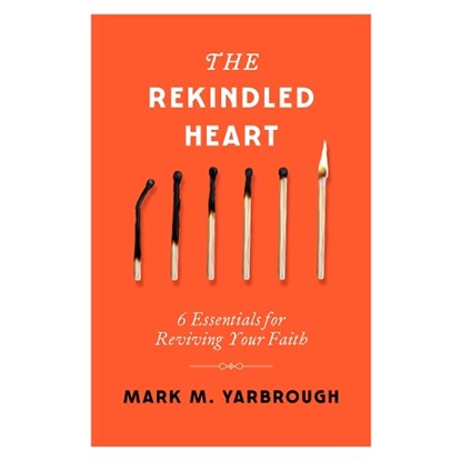 The Rekindled Heart, Mark Yarbrough - Paperback - 9780802437716