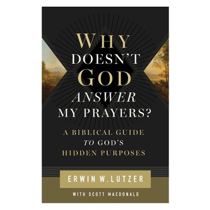 Why Doesn't God Answer My Prayers?, Erwin Lutzer - Paperback - 9780802438997