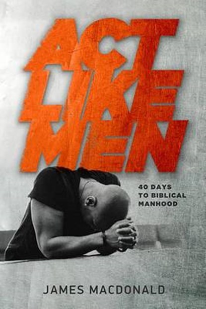 Act Like Men, MACDONALD,  James - Paperback - 9780802457196
