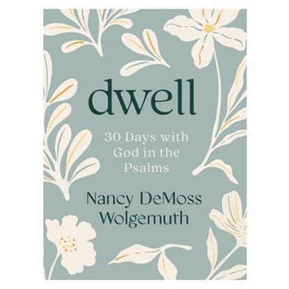 Dwell: 30 Days with God in the Psalms, Nancy DeMoss Wolgemuth - Paperback - 9780802466419