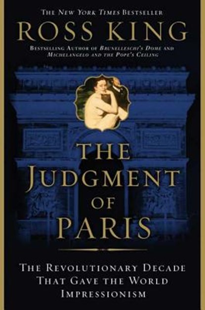 The Judgment of Paris: The Revolutionary Decade That Gave the World Impressionism, Ross King - Paperback - 9780802715166