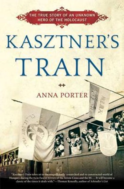 Kasztner's Train: The True Story of an Unknown Hero of the Holocaust, Anna Porter - Paperback - 9780802717412