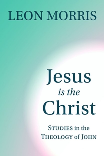 Jesus is the Christ, Leon Morris - Paperback - 9780802804525