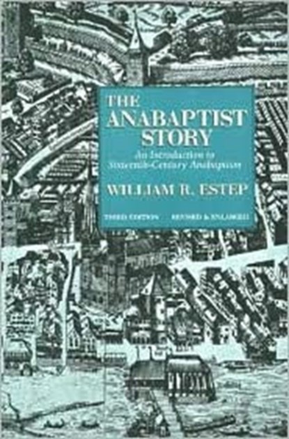 The Anabaptist Story, WILLIAM R.,  Jr. Estep - Paperback - 9780802808868