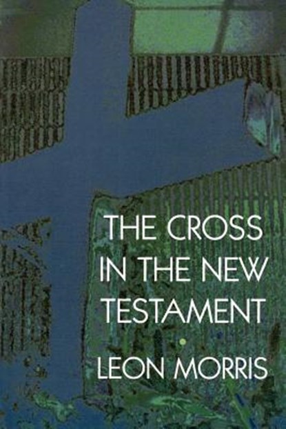 The Cross in the New Testament, Leon Morris - Paperback - 9780802817303