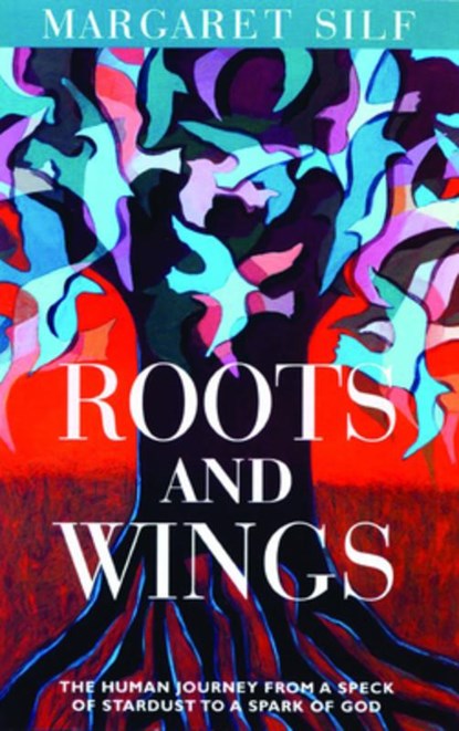 Roots and Wings: The Human Journey from a Speck of Stardust to a Spark of God, Margaret Silf - Paperback - 9780802824622
