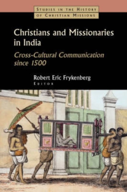 Christians and Missionaries in India, Robert Eric Frykenberg ; Alaine Low - Paperback - 9780802839565