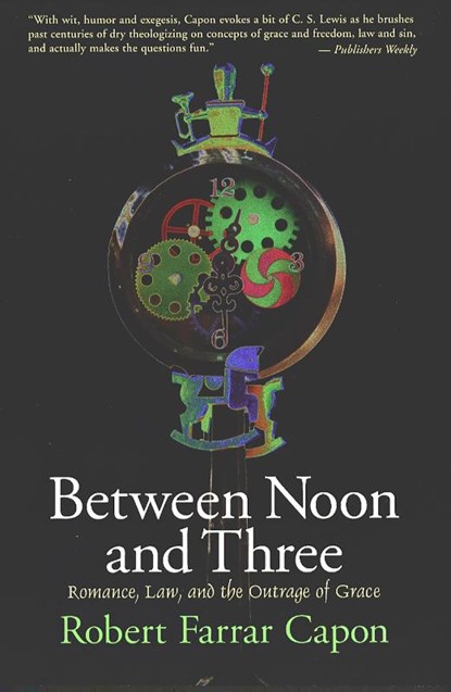 Between Noon and Three, Robert Farrar Capon - Paperback - 9780802842220