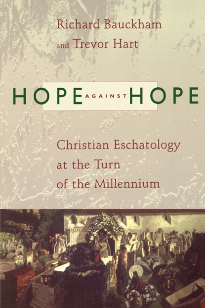 Hope Against Hope, Richard Bauckham ;  Trevor Hart - Paperback - 9780802843913