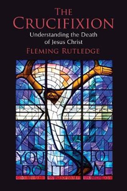 The Crucifixion, RUTLEDGE,  Fleming - Gebonden - 9780802847324
