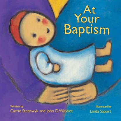 At Your Baptism, Carrie Steenwyk ; John D. Witvliet - Gebonden - 9780802853813