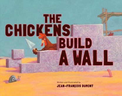 The Chickens Build a Wall, Jean-Francois Dumont - Paperback - 9780802855404