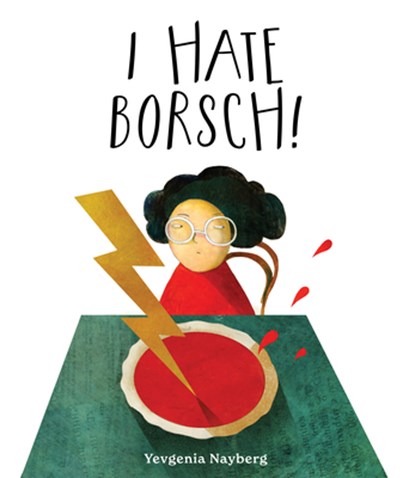 I Hate Borsch!, Yevgenia Nayberg - Gebonden - 9780802855800