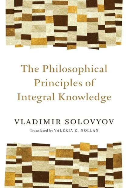 Philosophical Principles of Integral Knowledge, Vladimir Sergeyevich Solovyov - Paperback - 9780802860934