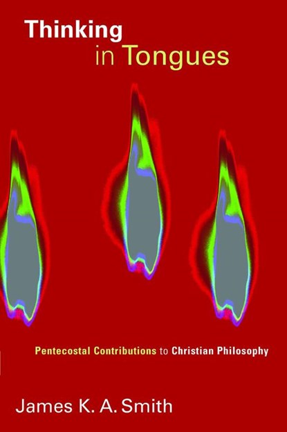 Thinking in Tongues, James K. A. Smith - Paperback - 9780802861849
