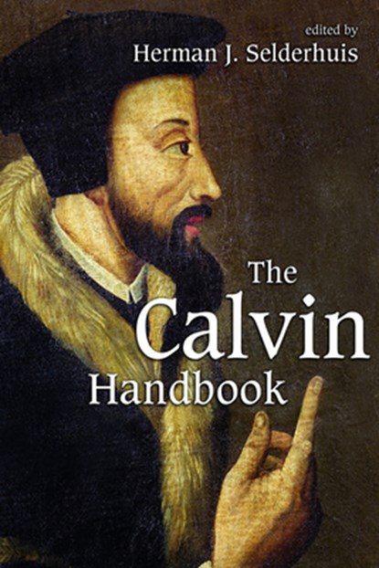 The Calvin Handbook, Herman J Selderhuis - Paperback - 9780802862303