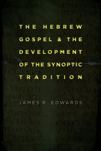Hebrew Gospel and the Development of the Synoptic Tradition, James R. Edwards - Paperback - 9780802862341