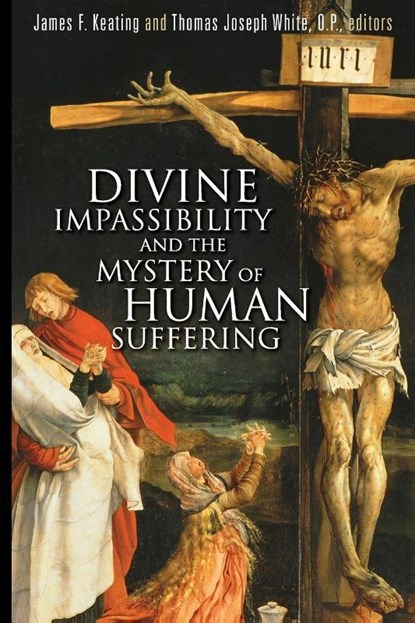 Divine Impassibility and the Mystery of Human Suffering, James F. Keating ; Thomas Joseph White - Paperback - 9780802863478