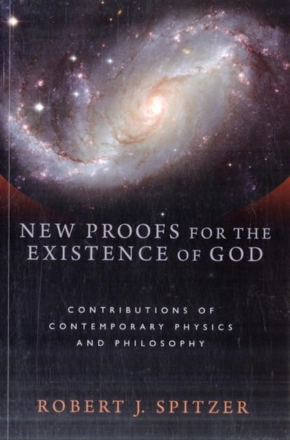 New Proofs for the Existence of God, Robert J. Spitzer - Paperback - 9780802863836