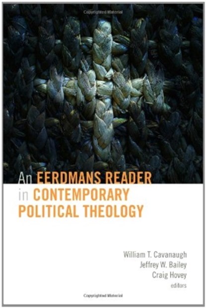 Eerdmans Reader in Contemporary Political Theology, William T. Cavanaugh ; Jeffrey Bailey ; Craig R. Hovey - Paperback - 9780802864406