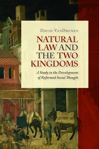 Natural Law and the Two Kingdoms, David Vandrunen - Paperback - 9780802864437