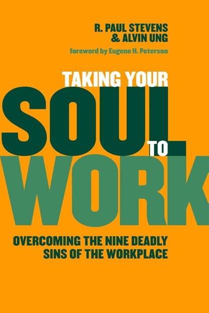 Taking Your Soul to Work, R. Paul Stevens ; Alvin Ung - Paperback - 9780802865595