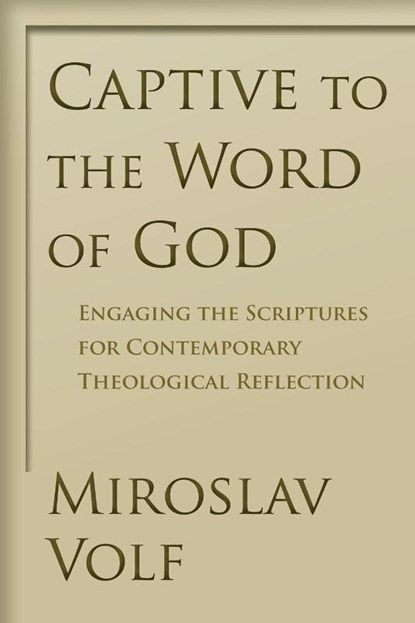 Captive to the Word of God, Mr. Miroslav Volf - Paperback - 9780802865908