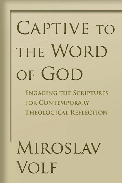 Captive to the Word of God, Mr. Miroslav Volf - Paperback - 9780802865908