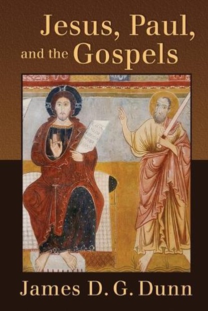 Jesus, Paul, and the Gospels, James D. G. Dunn - Paperback - 9780802866455