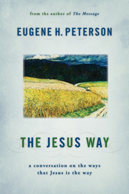 The Jesus Way: A Conversation on the Ways That Jesus Is the Way, Eugene H. Peterson - Paperback - 9780802867032