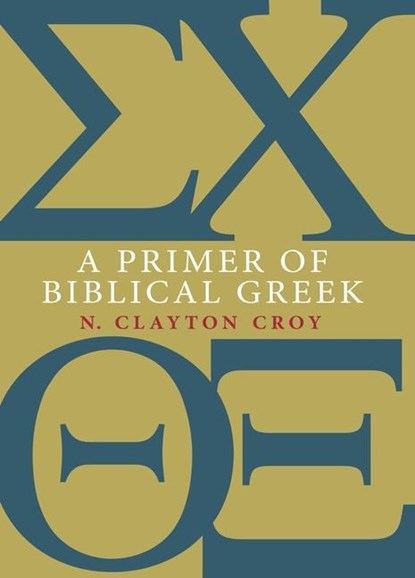 A Primer of Biblical Greek, N. Clayton Croy - Paperback - 9780802867339