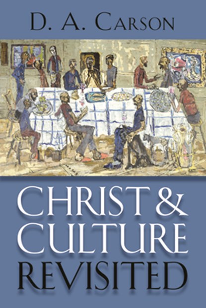 Christ and Culture Revisited, D. A. Carson - Paperback - 9780802867384