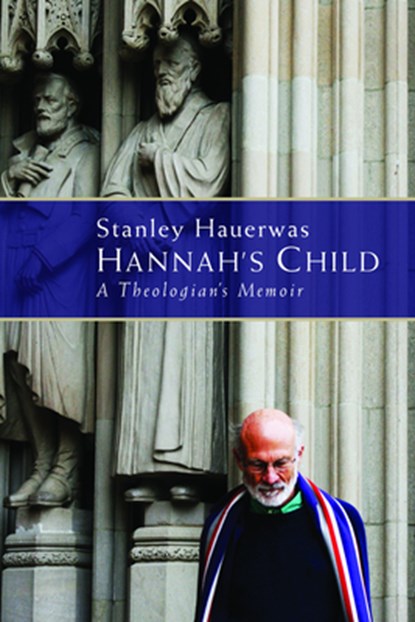 Hannah's Child: A Theologian's Memoir, Stanley Hauerwas - Paperback - 9780802867391