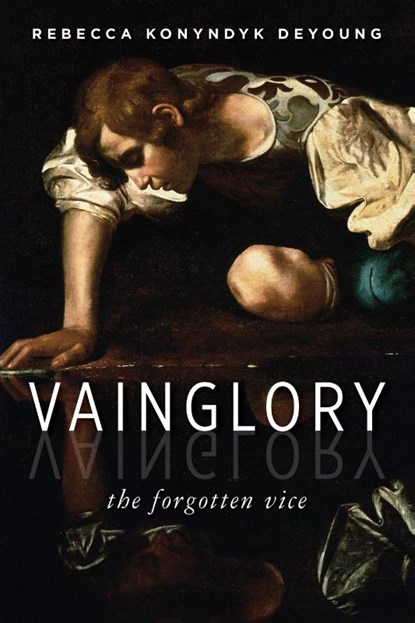 Vainglory, Rebecca Konyndyk DeYoung - Paperback - 9780802871299