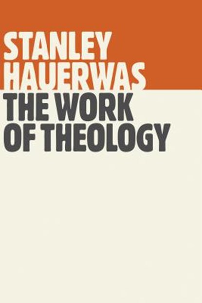 Work of Theology, Stanley Hauerwas - Paperback - 9780802871909