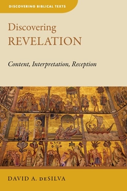 Discovering Revelation: Content, Interpretation, Reception, David A. deSilva - Paperback - 9780802872425