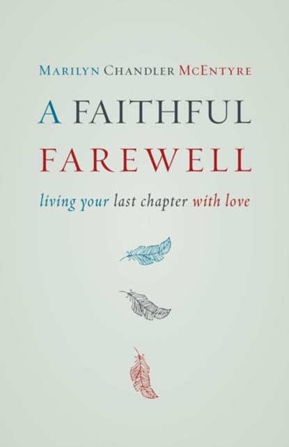Faithful Farewell, Marilyn Chandler McEntyre - Paperback - 9780802872609