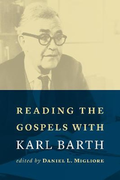 Reading the Gospels with Karl Barth, Daniel L. Migliore - Paperback - 9780802873637