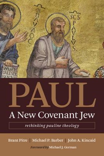 Paul, a New Covenant Jew, Brant Pitre ; Michael P. Barber ; John A. Kincaid - Paperback - 9780802873767